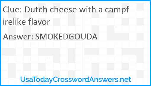 Dutch cheese with a campfirelike flavor Answer