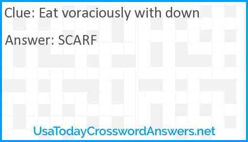 Eat voraciously with down Answer