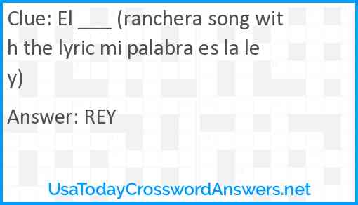 El ___ (ranchera song with the lyric mi palabra es la ley) Answer