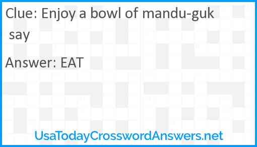 Enjoy a bowl of mandu-guk say Answer