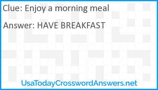 Enjoy a morning meal Answer