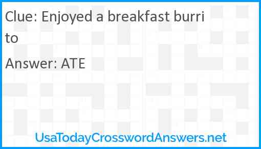 Enjoyed a breakfast burrito Answer