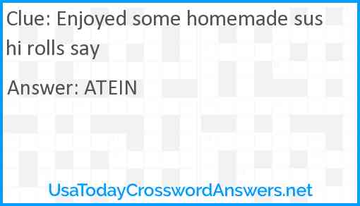 Enjoyed some homemade sushi rolls say Answer