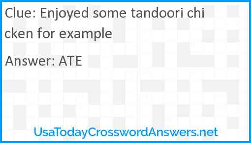 Enjoyed some tandoori chicken for example Answer