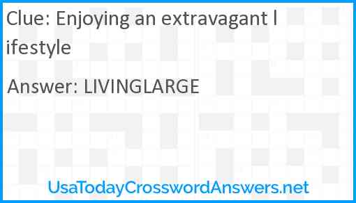 Enjoying an extravagant lifestyle Answer