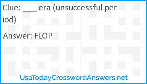 ___ era (unsuccessful period) Answer