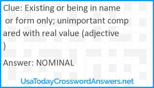 Existing or being in name or form only; unimportant compared with real value (adjective) Answer