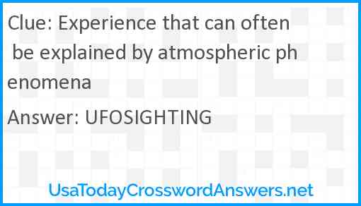 Experience that can often be explained by atmospheric phenomena Answer