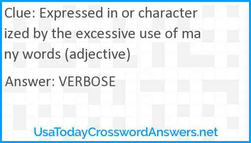 Expressed in or characterized by the excessive use of many words (adjective) Answer