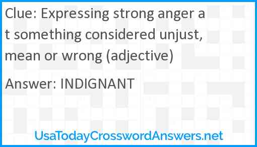 Expressing strong anger at something considered unjust, mean or wrong (adjective) Answer