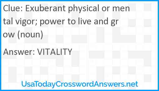 Exuberant physical or mental vigor; power to live and grow (noun) Answer