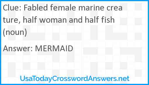 Fabled female marine creature, half woman and half fish (noun) Answer