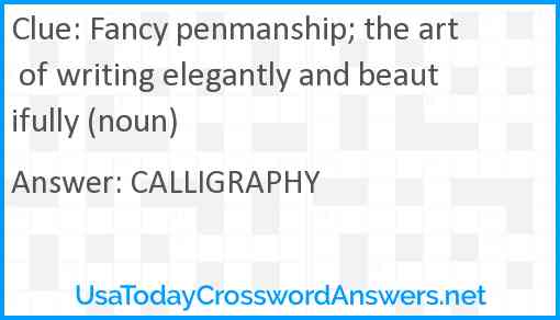Fancy penmanship; the art of writing elegantly and beautifully (noun) Answer