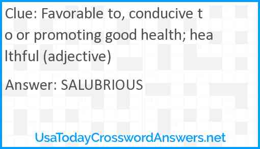 Favorable to, conducive to or promoting good health; healthful (adjective) Answer
