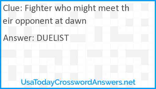 Fighter who might meet their opponent at dawn Answer