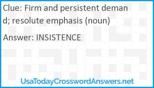 Firm and persistent demand; resolute emphasis (noun) Answer