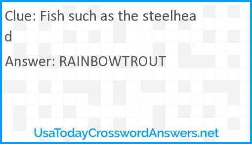 Fish such as the steelhead Answer