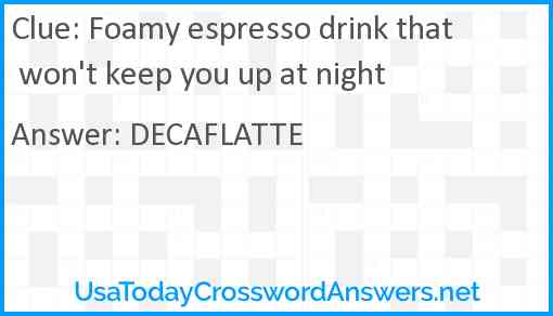 Foamy espresso drink that won't keep you up at night Answer