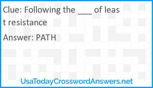 Following the ___ of least resistance Answer