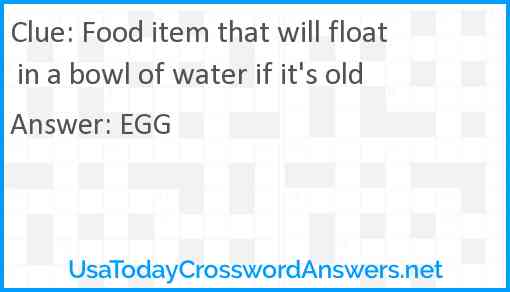 Food item that will float in a bowl of water if it's old Answer