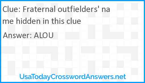 Fraternal outfielders' name hidden in this clue Answer