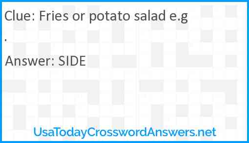 Fries or potato salad e.g. Answer
