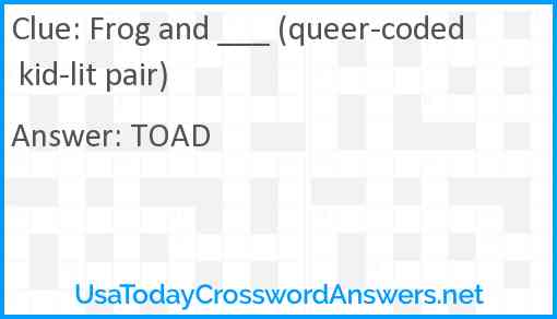 Frog and ___ (queer-coded kid-lit pair) Answer