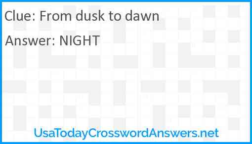 From dusk to dawn Answer