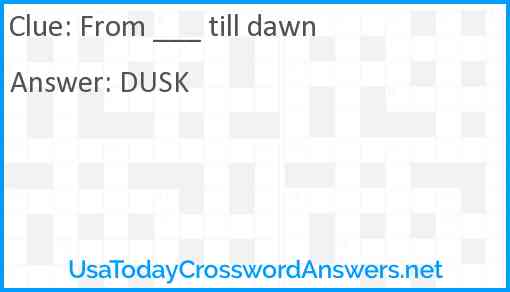 From ___ till dawn Answer
