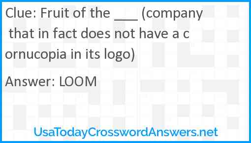 Fruit of the ___ (company that in fact does not have a cornucopia in its logo) Answer
