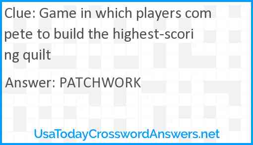 Game in which players compete to build the highest-scoring quilt Answer