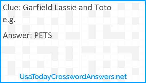 Garfield Lassie and Toto e.g. Answer