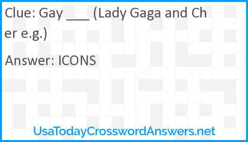 Gay ___ (Lady Gaga and Cher e.g.) Answer