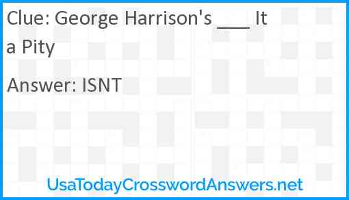 George Harrison's ___ It a Pity Answer