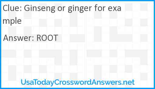 Ginseng or ginger for example Answer