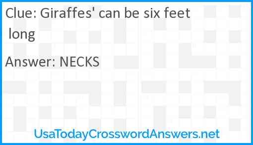 Giraffes' can be six feet long Answer