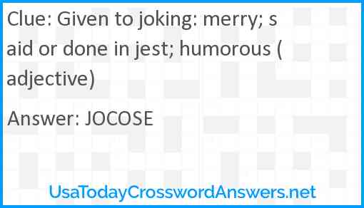 Given to joking: merry; said or done in jest; humorous (adjective) Answer