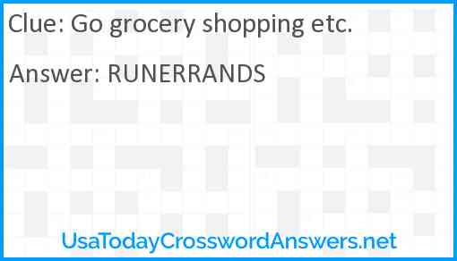 Go grocery shopping etc. Answer