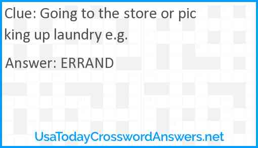 Going to the store or picking up laundry e.g. Answer