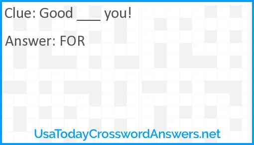 Good ___ you! Answer