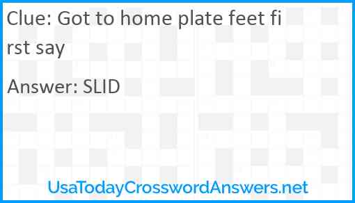 Got to home plate feet first say Answer