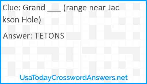 Grand ___ (range near Jackson Hole) Answer