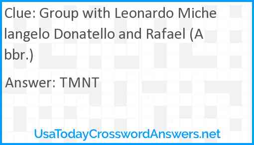 Group with Leonardo Michelangelo Donatello and Rafael (Abbr.) Answer