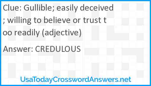 Gullible; easily deceived; willing to believe or trust too readily (adjective) Answer