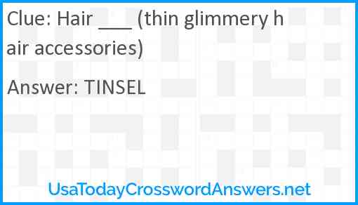 Hair ___ (thin glimmery hair accessories) Answer