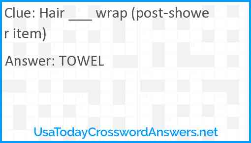 Hair ___ wrap (post-shower item) Answer