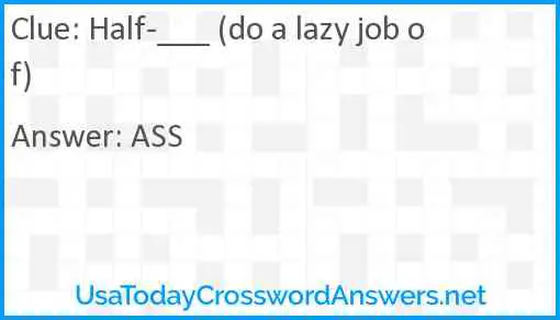 Half-___ (do a lazy job of) Answer