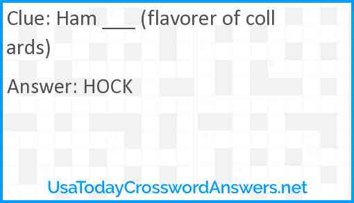 Ham ___ (flavorer of collards) Answer