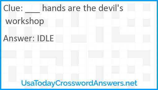 ___ hands are the devil's workshop Answer