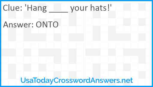 'Hang ____ your hats!' Answer